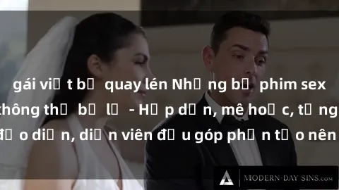 gái việt bị quay lén Những bộ phim sex gái già đỉnh cao không thể bỏ lỡ - Hấp dẫn, mê hoặc, từng đạo diễn, diễn viên đều góp phần tạo nên sự hấp dẫn, kích thích.