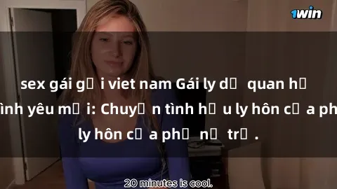 sex gái gọi viet nam Gái ly dị quan hệ tìm kiếm tình yêu mới: Chuyện tình hậu ly hôn của phụ nữ trẻ.
